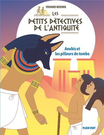 Couverture du livre « Les petits détectives de l'Antiquité ; Anubis et les pilleurs de tombe » de Viviane Koenig et Marie Caillou aux éditions Plein Vent