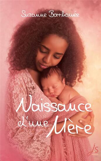 Couverture du livre « Naissance d'une mère » de Suzanne Borrhomee aux éditions Js Editions