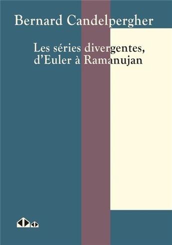 Couverture du livre « Les séries divergentes, d'Euler à Ramanujan » de Bernard Candelpergher aux éditions Calvage Mounet