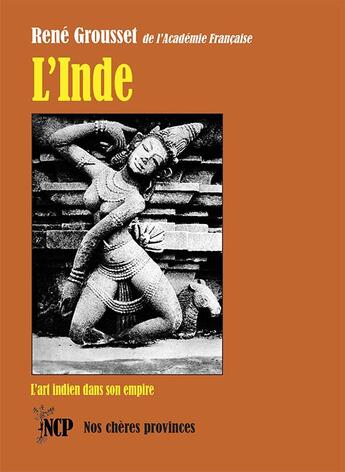 Couverture du livre « L'Inde : L'art indien dans son empire » de Rene Grousset aux éditions Cheres Provinces