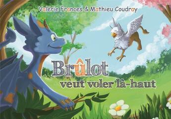 Couverture du livre « Brûlot veut voler là-haut » de Mathieu Coudray et Valerie Frances aux éditions Le Lac Aux Fees