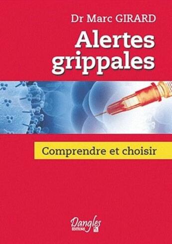 Couverture du livre « Alertes grippales ; comprendre et choisir » de Marc Girard aux éditions Dangles
