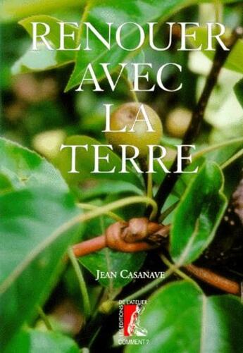 Couverture du livre « Renouer avec la terre » de Jean Casanave aux éditions Editions De L'atelier