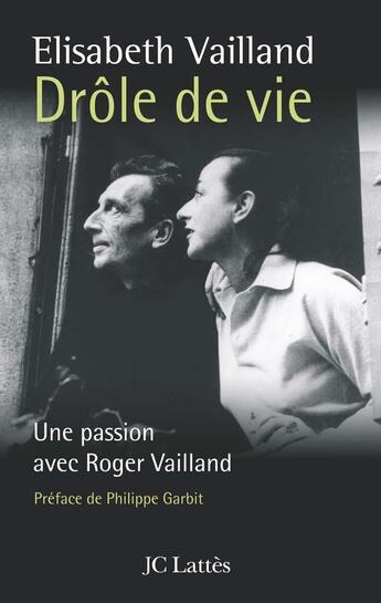 Couverture du livre « Drôle de vie ; une passion avec Roger Vailland » de Elisabeth Vailland aux éditions Lattes