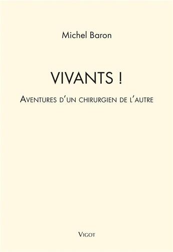 Couverture du livre « Vivants ! aventures d'un chirurgien de l'autre » de Michel Baron aux éditions Vigot