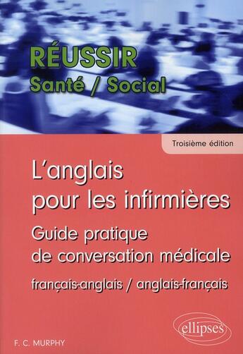 Couverture du livre « L'anglais pour les infirmieres. guide pratique de conversation medicale - 3e edition » de Murphy F.C. aux éditions Ellipses