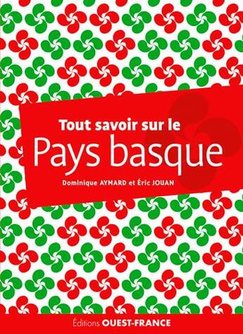 Couverture du livre « Tout savoir sur le Pays basque » de Dominique Aymard et Eric Jouan aux éditions Ouest France