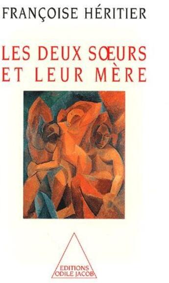 Couverture du livre « Les deux soeurs et leur mère » de Francoise Heritier aux éditions Odile Jacob