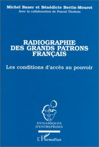 Couverture du livre « Radiographie des grands patrons français ; les conditions d'accès au pouvoir » de Michel Bauer et Benedicte Bertin-Mourot aux éditions L'harmattan