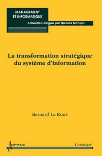 Couverture du livre « La transformation strategique du systemed'information collection management et informatique » de Le Roux aux éditions Hermes Science Publications