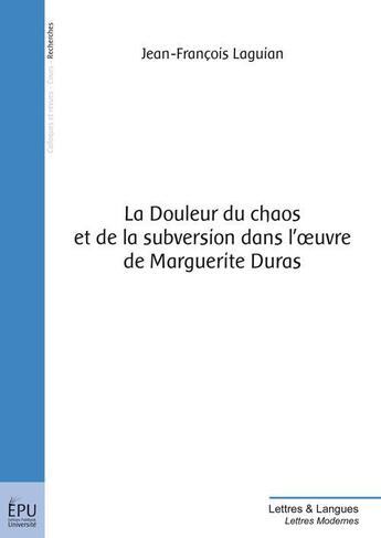 Couverture du livre « La douleur du chaos et de la subversion dans l'oeuvre de Marguerite Duras » de Laguian Jean-Francois aux éditions Publibook