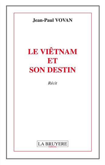 Couverture du livre « Le Viêtnam et son destin » de Jean-Paul Vovan aux éditions La Bruyere