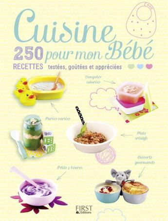 Couverture du livre « Cuisine pour mon bébé ; 250 recettes testées, goûtées et appréciées » de  aux éditions First