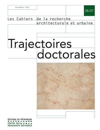 Couverture du livre « LES CAHIERS DE LA RECHERCHE ARCHITECTURALE ET URBAINE n.26-27 ; trajectoires doctorales » de Les Cahiers De La Recherche Architecturale Et Urbaine aux éditions Editions Du Patrimoine