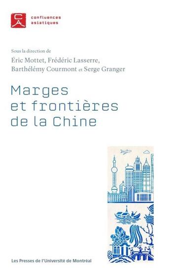 Couverture du livre « Marges et frontières de la Chine » de Barthelemy Courmont et Frederic Lasserre et Serge Granger et Eric Mottet aux éditions Pu De Montreal