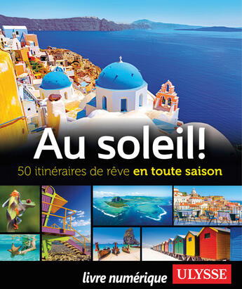 Couverture du livre « Au soleil! 50 itinéraires de rêve en toute saison » de  aux éditions Ulysse