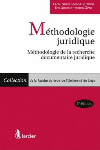 Couverture du livre « Méthodologie juridique ; méthodologie de la recherche documentaire juridique (2e édition) » de Eric Geerkens et Anne-Lise Sibony et Cecile Nissen et Audrey Zians aux éditions Larcier