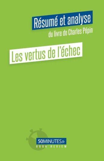 Couverture du livre « Les vertus de l'échec (résumé et analyse du livre de Charles Pépin) » de Claudia Coppola aux éditions 50minutes.fr