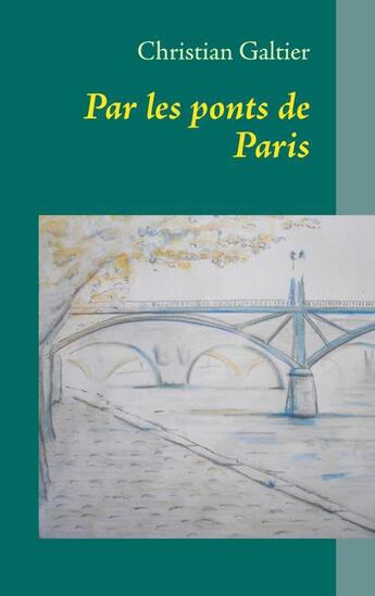 Couverture du livre « Par les ponts de paris - roman » de Christian Galtier aux éditions Books On Demand