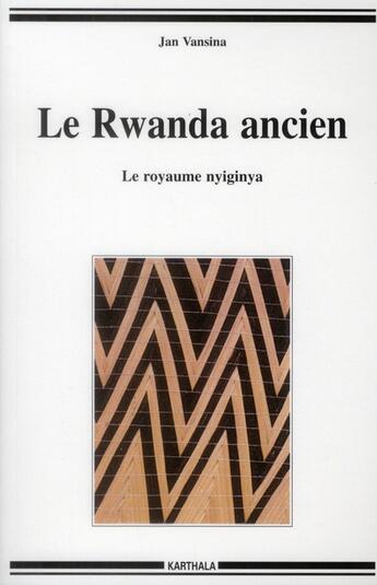 Couverture du livre « Le rwanda ancien - le royaume nyiginya » de Vansina Jan aux éditions Karthala