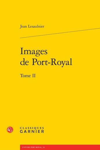 Couverture du livre « Images de Port-Royal t.2 » de Lesaulnier Jean aux éditions Classiques Garnier