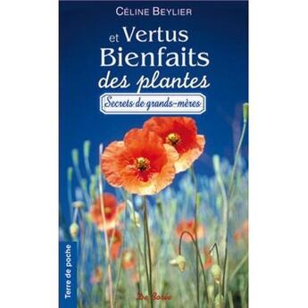 Couverture du livre « Vertus et bienfaits des plantes ; secrets de grands-mères » de Celine Beylier aux éditions De Boree