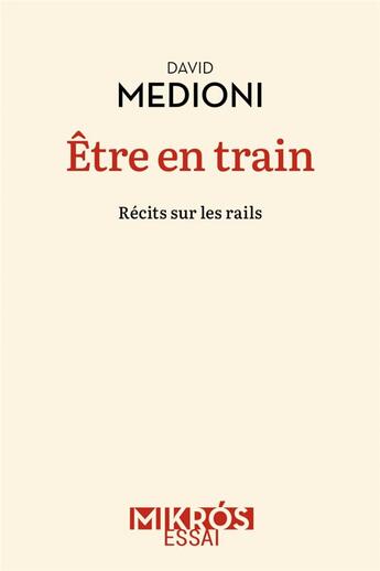 Couverture du livre « Être en train : récits sur les rails » de David Medioni aux éditions Editions De L'aube