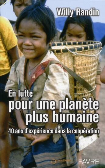 Couverture du livre « En lutte pour une planète plus humaine ; 40 ans d'expérience dans la coopération » de Willy Randin aux éditions Favre