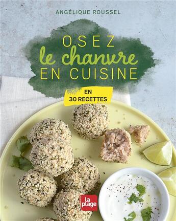 Couverture du livre « Osez le chanvre en cuisine en 30 recettes » de Angelique Roussel aux éditions La Plage