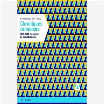 Couverture du livre « Chroniques rennaises ; 2008-2014 : le mandat de Daniel Delaveau » de Dominique Le Tallec aux éditions Apogee