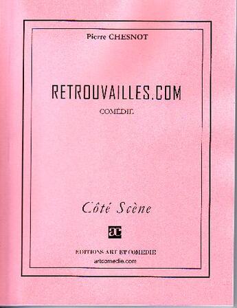 Couverture du livre « Retrouvailles.com » de Pierre Chesnot aux éditions Art Et Comedie