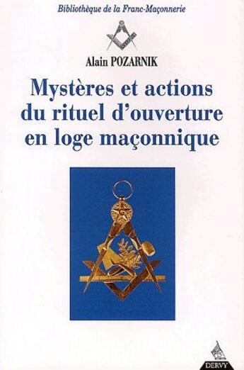 Couverture du livre « Mystères et actions du rituel d'ouverture en loge maçonnique » de Alain Pozarnik aux éditions Dervy