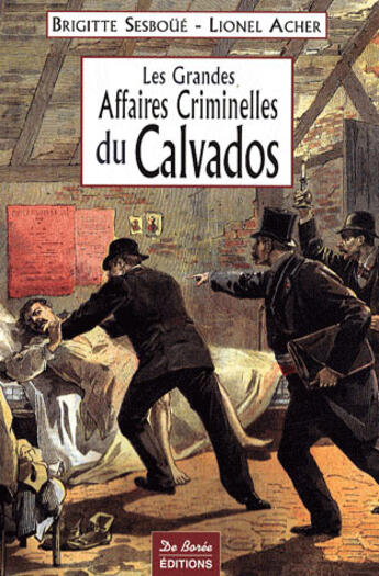 Couverture du livre « Calvados grandes affaires criminelles » de Sesboue B aux éditions De Boree