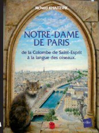 Couverture du livre « Notre-Dame de Paris ; de la colombe de Saint-Esprit à la langue des oiseaux » de Richard Khaitzine aux éditions Edite