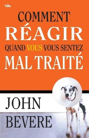 Couverture du livre « Comment réagir quand vous vous sentez mal traité » de John Bevere aux éditions Vida