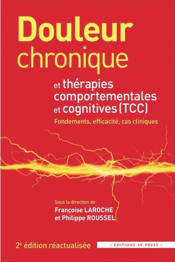 Couverture du livre « Douleur chronique et therapies comportementales et coginitivités (TCC) : fondements, efficacité, cas cliniques (2e édition actualisée) (2e édition) » de Philippe Roussel et Francoise Laroche aux éditions In Press