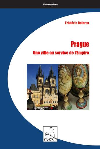 Couverture du livre « Prague : une ville au service de l'Empire » de Frédéric Delorca aux éditions Editions Du Cygne