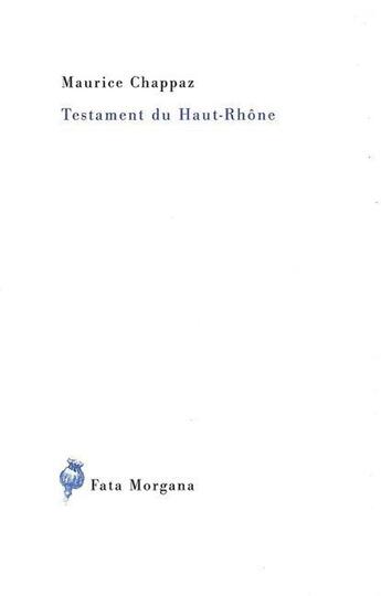 Couverture du livre « Testament du Haut-Rhône » de Maurice Chappaz aux éditions Fata Morgana