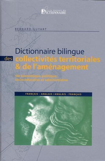 Couverture du livre « Dictionnaire bilingue des collectivités territoriales et de l'aménagement » de Bernard Guyart aux éditions La Maison Du Dictionnaire