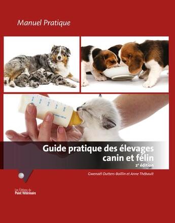 Couverture du livre « Guide pratique des élevages canin et félin : Manuel pratique (2e édition) » de Anne Thebault et Gwenael Outters-Boillin aux éditions Le Point Veterinaire