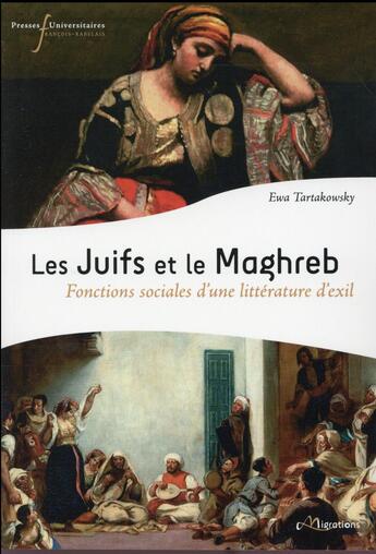 Couverture du livre « Juifs et le maghreb - fonctions sociales d'une litterature d'exil » de Tartakowsky Ewa aux éditions Pu Francois Rabelais