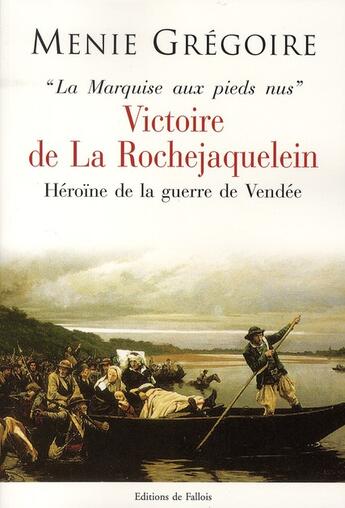 Couverture du livre « La marquise aux pieds nus ; Victoire de La Rochejaquelein ; héroïne de la guerre de Vendée » de Gregoire-M aux éditions Fallois