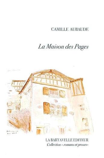 Couverture du livre « La maison de pages » de Camille Aubaude aux éditions La Bartavelle