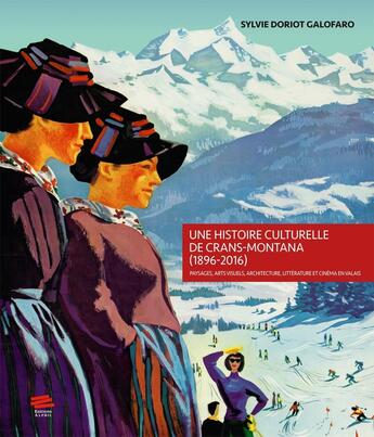 Couverture du livre « Une histoire culturelle de crans-montana, 1896-2016 - paysages, arts visuels, architecture, litterat » de Doriot Galofaro S. aux éditions Alphil