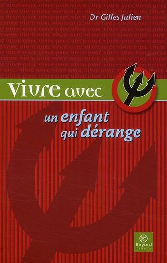 Couverture du livre « Vivre avec un enfant qui dérange » de Gilles Julien aux éditions Bayard Canada