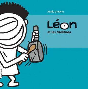 Couverture du livre « Léon et les traditions » de Annie Groovie aux éditions Les Editions De La Courte Echelle