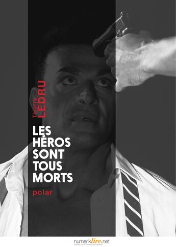 Couverture du livre « Les héros sont tous morts » de Thierry Ledru aux éditions Numeriklivres