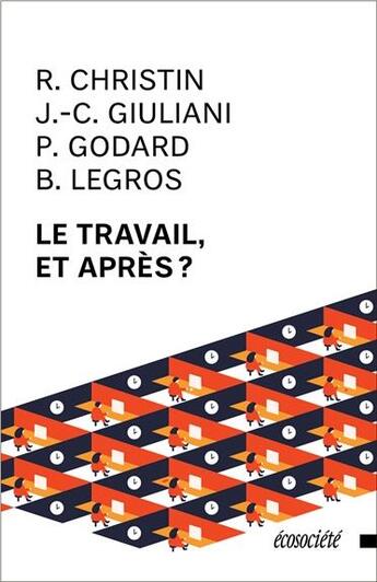 Couverture du livre « Le travail, et après ? » de R. Christin et J.-C. Giuliani et P. Godard et B. Legros aux éditions Ecosociete