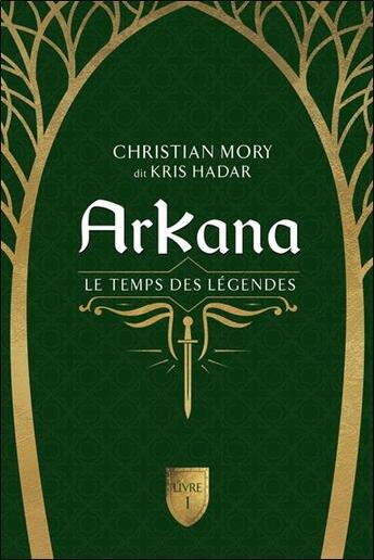 Couverture du livre « Arkana Tome 1 : Le temps des légendes » de Kris Hadar aux éditions De Mortagne