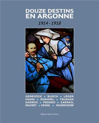 Couverture du livre « Douze destins en Argonne ; 1914-1918 » de Jean-Christophe Sauvage et Jean-Marie Lecomte aux éditions Noires Terres